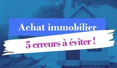 Achat immobilier - 5 erreurs à éviter
